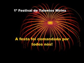 1º Festival de Talentos Mirins A festa foi comandada por todos nós! 