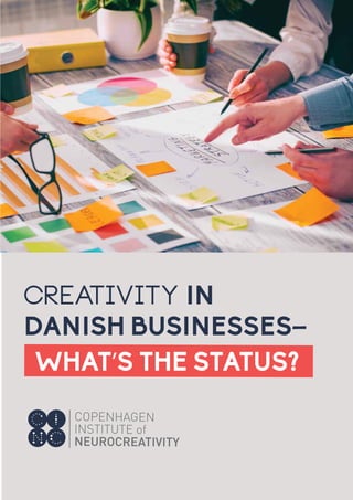 WHAT’S THE STATUS?
CREATIVITY IN
DANISH BUSINESSES–
 