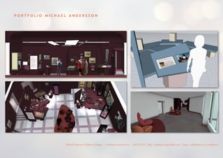 P O R T F O L I O M I C H A E L A N D E R S S O N
Michael Andersson, Exhibition Designer | molnhavet@outlook.com | +4672117670 | http://molnhavet.myportfolio.com | https://se.linkedin.com/in/molnhavet
 