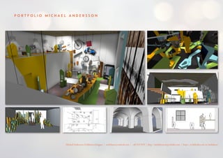 P O R T F O L I O M I C H A E L A N D E R S S O N
Michael Andersson, Exhibition Designer | molnhavet@outlook.com | +4672117670 | http://molnhavet.myportfolio.com | https://se.linkedin.com/in/molnhavet
 