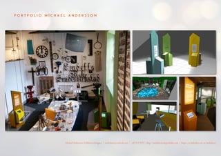 P O R T F O L I O M I C H A E L A N D E R S S O N
Michael Andersson, Exhibition Designer | molnhavet@outlook.com | +4672117670 | http://molnhavet.myportfolio.com | https://se.linkedin.com/in/molnhavet
 