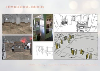 P O R T F O L I O M I C H A E L A N D E R S S O N
Michael Andersson, Exhibition Designer | molnhavet@outlook.com | +4672117670 | http://molnhavet.myportfolio.com | https://se.linkedin.com/in/molnhavet
 