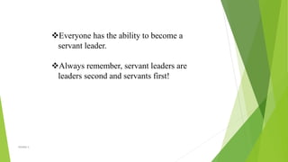 Everyone has the ability to become a
servant leader.
Always remember, servant leaders are
leaders second and servants first!
VISHNU S
 