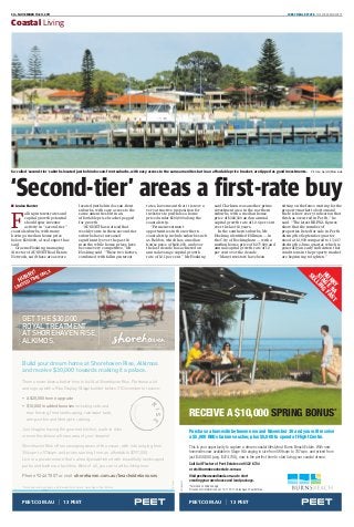 30 • NOVEMBER 19-20, 2011 WEST REAL ESTATE THE WEEKEND WEST
PALK0408
GETTHE$30,000
ROYALTREATMENT
ATSHOREHAVENRISE,
ALKIMOS.
PEET.COM.AU 13 PEET PEET.COM.AU 13 PEET
Build your dream home at Shorehaven Rise, Alkimos
and receive $30,000*
towards making it a palace.
There’s never been a better time to build at Shorehaven Rise. Purchase a lot
and sign up with a Rise Display Village builder before 31 December to receive:
• A $20,000 home upgrade
• $10,000 in added bonuses including side and
rear fencing, front landscaping, rainwater tank,
compost bin and ﬁbre optic cabling.
Just imagine having the gourmet kitchen, walk-in robe
or even the deluxe alfresco area of your dreams!
Shorehaven Rise offers sweeping views of the ocean, with lots ranging from
354sqm to 576sqm and prices starting from an affordable $297,000.
Live in a private estate that’s already established with beautifully landscaped
parks and barbecue facilities. Best of all, you can start building now.
Phone 9246 7007 or visit shorehaven.com.au/beachsidebonuses
*
Terms and conditions apply, visit the website for details. Sales Agent: Peet Estates
ALKIMOS
HURRY!
LIMITEDTIMEONLY.
This is your opportunity to capture a dream coastal lifestyle at Burns Beach Estate. With new
homesites now available in Stage 9A ranging in size from 569sqm to 707sqm, and priced from
just $450,000 (avg. $474,750), now is the perfect time to start living your coastal dream.
Call Gail Fischer of Peet Estates on 9322 6734
or visit burnsbeachestate.com.au
Visit peethouseandland.com.au to start
creating your own house and land package.
PEETB321112
RECEIVE A $10,000 SPRING BONUS*
*Terms and conditions apply.
Prices and lot information as at 16.11.2011. Sales Agent: Peet Estates.
Purchase a homesite between now and November 30 and you will receive
a $5,000 BBQs Galore voucher, plus $5,000 to spend at Flight Centre.
HURRY
STAGE
9A
SELLING
FAST
Coastal Living
F
alling interest rates and
capital growth potential
should spur investor
activity in “second-tier”
coastal suburbs, with many
having a median house price
below $500,000, a local expert has
said.
Graeme Hosking, managing
director of AUSNET Real Estate
Network, said these areas were
located just behind ocean-front
suburbs, with easy access to the
same amenities but in an
affordable price bracket pegged
for growth.
“AUSNET has noticed that
weekly rents in these second-tier
suburbs have increased
significantly over the past 18
months, while house prices have
become very competitive,” Mr
Hosking said. “These two factors,
combined with falling interest
rates, have meant that it is now a
very attractive proposition for
investors to purchase a home
priced under $500,000 along the
coastal strip.
“Prime investment
opportunities in the northern
coastal strip include suburbs such
as Beldon, which has a median
house price of $433,250, and over
the last decade has achieved an
annual average capital growth
rate of 12.1 per cent.” Mr Hosking
said Clarkson was another prime
investment area in the northern
suburbs, with a median house
price of $382,500 and an annual
capital growth rate of 12.6 per cent
over the last 10 years.
In the southern suburbs, Mr
Hosking identified Hillman — in
the City of Rockingham — with a
median house price of $277,000 and
annual capital growth rate of 12
per cent over the decade.
“Many investors have been
sitting on the fence waiting for the
property market to bottom and
there is now every indication that
this has occurred in Perth,” he
said. “The latest REIWA figures
show that the number of
properties listed for sale in Perth
during the September quarter
stood at 14,959 compared to 17,437
during the June quarter, which is
generally an early indication that
conditions in the property market
are beginning to tighten.”
So-called ‘second-tier’ suburbs located just behind ocean-front suburbs, with easy access to the same amenities but in an affordable price bracket, are tipped as good investments. Picture: Gerald Moscarda
‘Second-tier’ areas a first-rate buy■ Louise Baxter
 