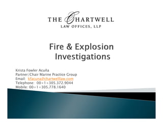 Krista Fowler AcuñaKrista Fowler Acuña
Partner/Chair Marine Practice Group
Email: kfacuna@chartwelllaw.com
Telephone: 00+1+305.372.9044
Mobile: 00+1+305 778 1640Mobile: 00+1+305.778.1640
 