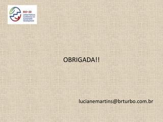 OBRIGADA!!




    lucianemartins@brturbo.com.br
 