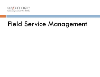 Field Service Management
Field Service Management
 