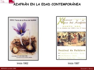 MINAYA octubre 2014 
Gonzalo L. Alonso 
Inicio 1962 
Inicio 1987 
AZAFRÁN EN LA EDAD CONTEMPORÁNEA  