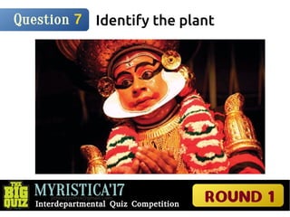 MYRISTICA'17
Interdepartmental Quiz Competition
ROUND 1
Answer 13
ധൃതരഡോഷ്ട്രപച
Mikania micrantha
 