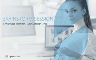 www.openskimr.eu
BRAINSTORM SESSION
SYNERGIES WITH NATIONAL INITIATIVES
 