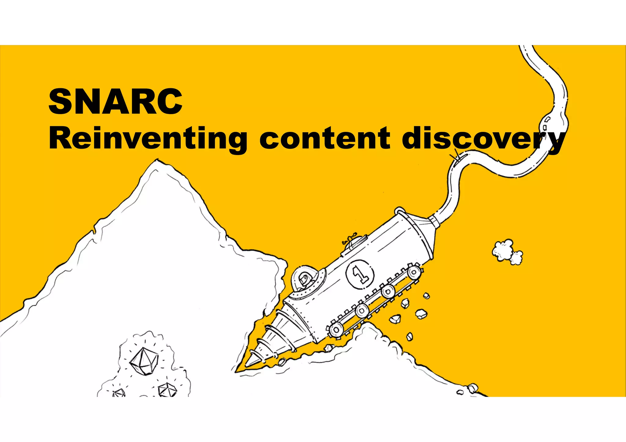 SNARC
Reinventing content discovery
 