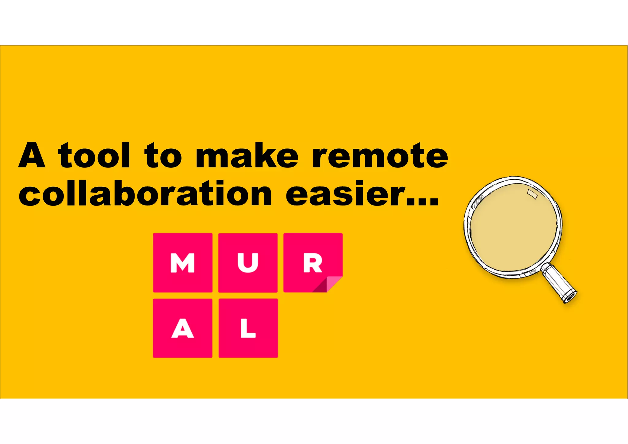 A tool to make remote
collaboration easier…
 