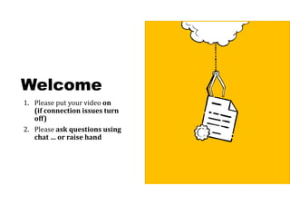 Welcome
1. Please put your video on
(if	connection	issues	turn	
off)
2. Please ask	questions	using	
chat	…	or	raise	hand
 