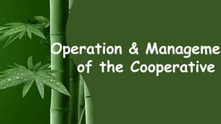 Operation & Managemen
of the Cooperative
 