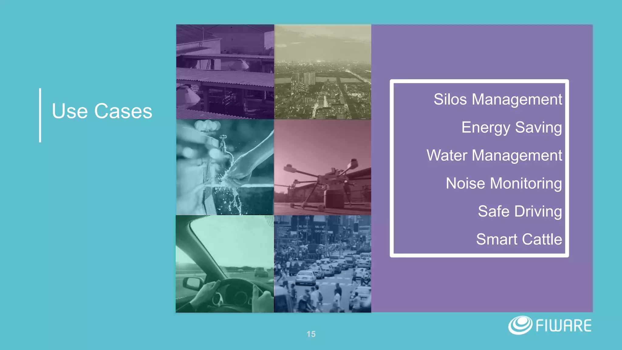 Use Cases
15
Silos Management
Energy Saving
Water Management
Noise Monitoring
Safe Driving
Smart Cattle
 
