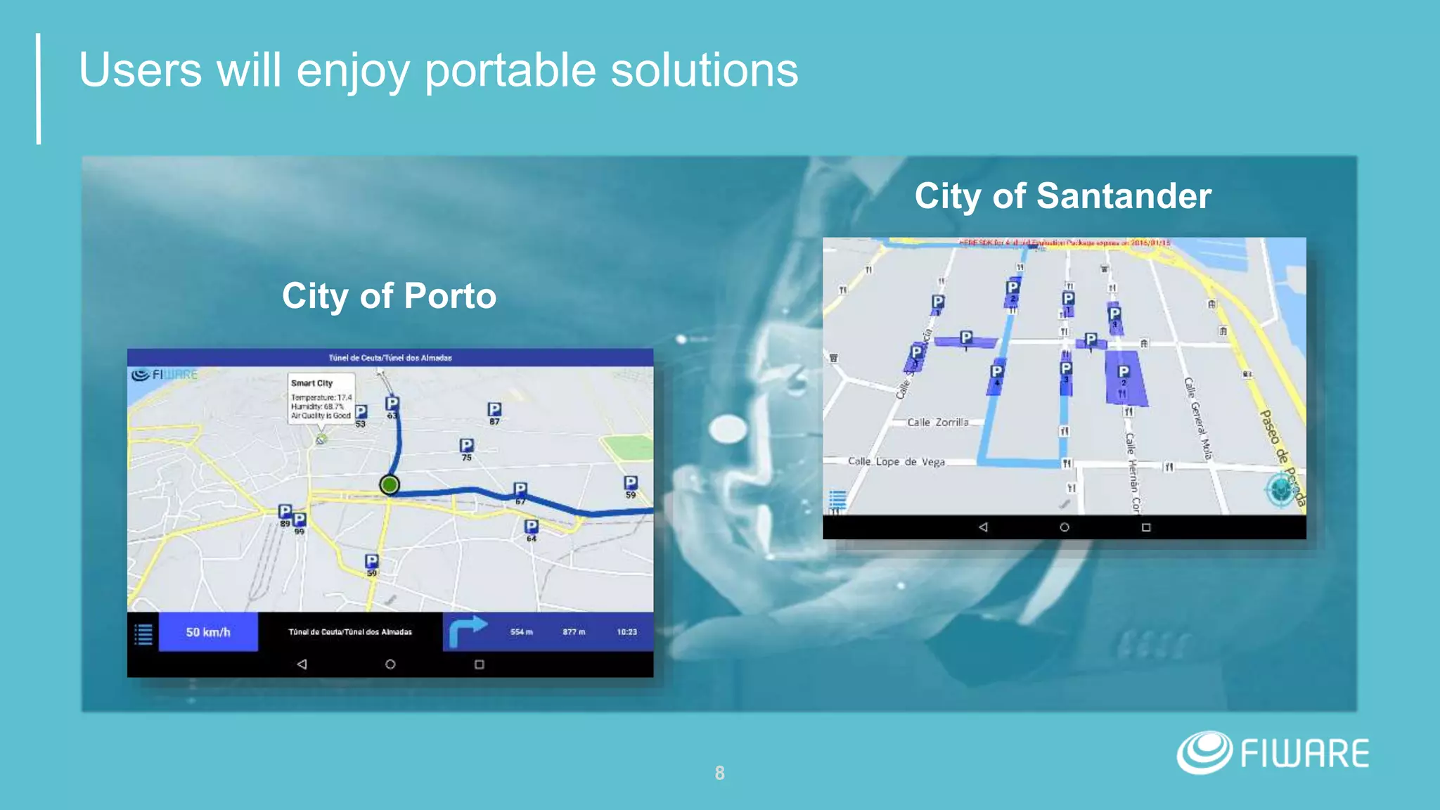 8
Users will enjoy portable solutions
City of Santander
City of Porto
 
