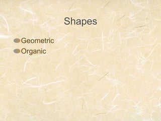Shapes
Geometric
Organic
 