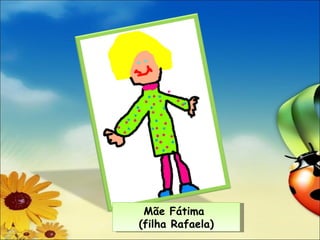 Mãe Fátima (filha Rafaela)