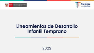 2022
Lineamientos de Desarrollo
Infantil Temprano
 