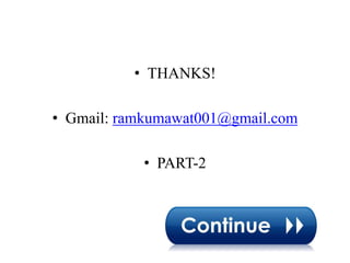 • THANKS!
• Gmail: ramkumawat001@gmail.com
• PART-2
 
