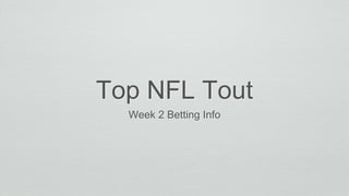 Top NFL Tout
Week 2 Betting Info
 