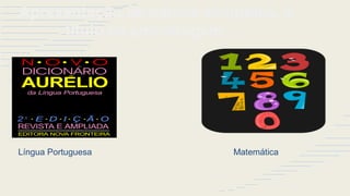 Apresentação de parcos exemplos, a
título de amostragem…..
Língua Portuguesa Matemática
 
