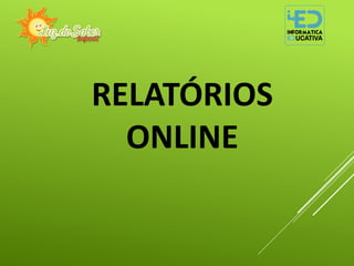 RELATÓRIOS
ONLINE
 
