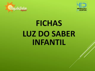 FICHAS
LUZ DO SABER
INFANTIL
 