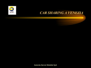 CAR SHARING A VENEZIA




Azienda Servizi Mobilità SpA
 