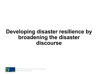 Developing disaster resilience by broadening the disaster discourse 