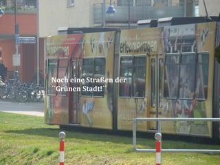 Noch eine Straßen der
´´Grünen Stadt!´´
 