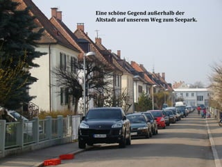 Eine schöne Gegend außerhalb der
Altstadt auf unserem Weg zum Seepark.
 