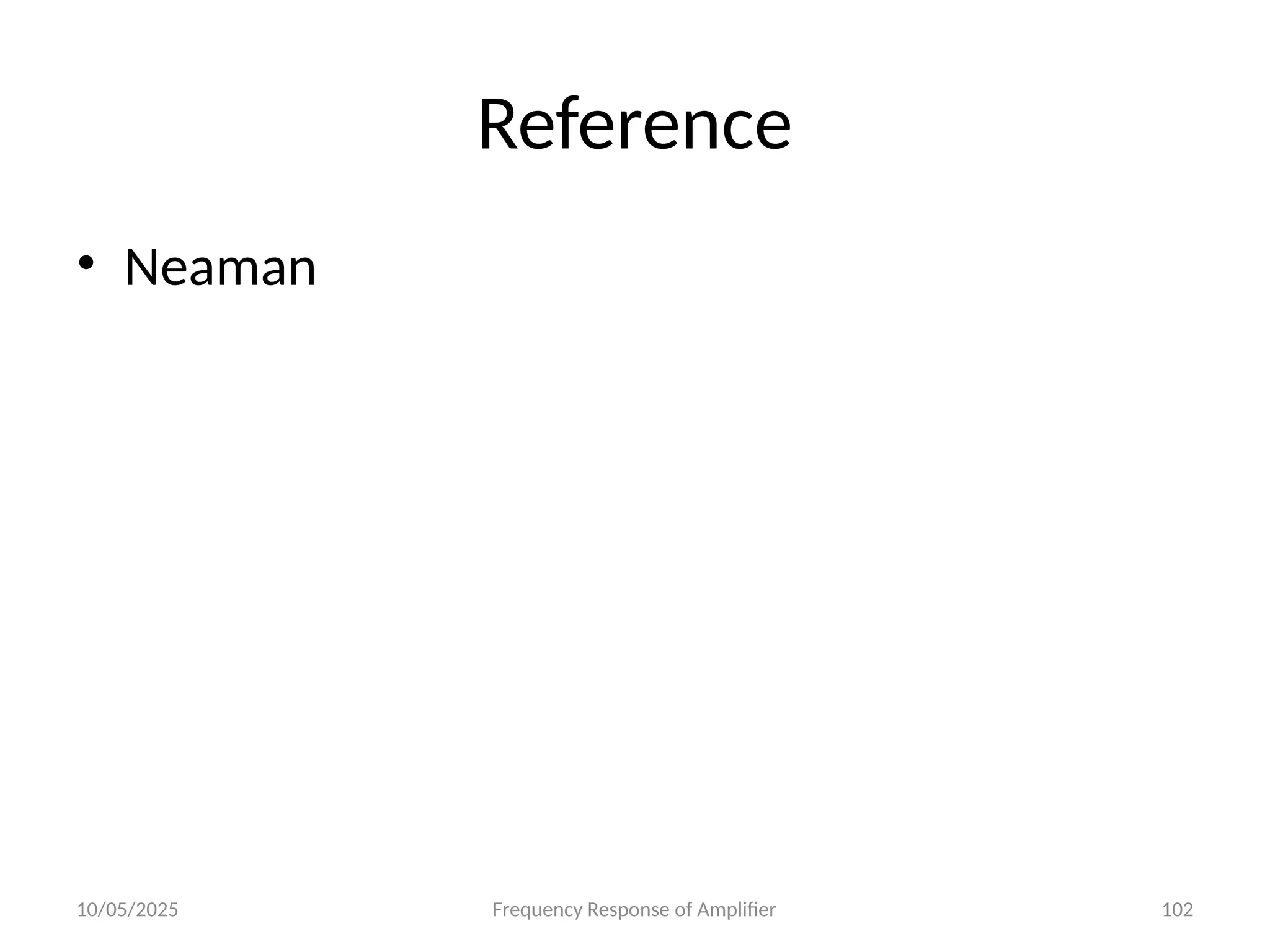 10/05/2025 Frequency Response of Amplifier 102
Reference
• Neaman
 