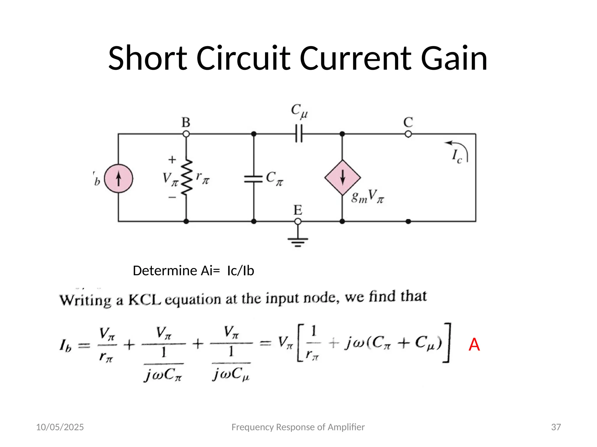 10/05/2025 Frequency Response of Amplifier 37
Short Circuit Current Gain
Determine Ai= Ic/Ib
A
XXXX
 