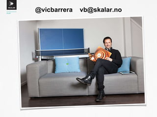 @vicbarrera vb@skalar.no
 