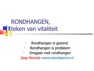 RONDHANGEN,  teken van vitaliteit ,[object Object],[object Object],[object Object],[object Object]