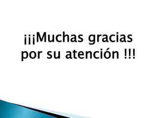 ¡¡¡Muchas gracias
por su atención !!!

 