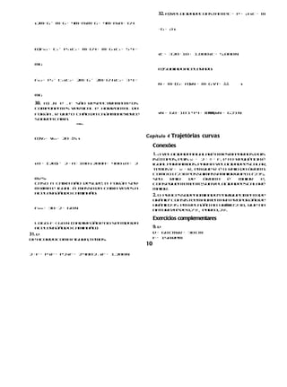 s 2m⋅ g – m⋅ g = 4m⋅ a s m⋅ g = 4m⋅ a s a = g4
                                                               32. a)Velocidadeconstante:T = P + A s T = m


                                                               ⋅ g+ As



  b)FR1 = T1 – P1 s T1 = m ⋅ g4 + m ⋅ g s T1 = 5 4 ⋅⋅
                                                               s T = 320 ⋅ 10 + 1.800 s T = 5.000 N

  mg
                                                               b)Subindoacel r do:
                                                                            e a


  FR2 = P2 – T2 s T2 = 2m ⋅ g – 2m ⋅ g4 s T2 = 3 4 ⋅⋅
                                                               N = m⋅ (g+ a)s N = m⋅ g vt+ ΔΔ         s

  mg



                                                               s N = 60 ⋅ 10 1 4 4 + ce os N = 621 N
  30. a) N e F são respectivament os
                                    e
  component s vertica e hori
           e         l     zonta da
                                l
  força R que o chão da caçambaexerce                                              er ,
                                                                                       a
  sobrea caixa.
                      F PN v




  b)v = v + 2a ⋅ Δs s
     2   02
                                                        Capítulo 4 Trajetórias curvas
                                                             Conexões


  s 0 = (20) – 2 ⋅ a ⋅ 100 s 200a = 400 s a = 2
                                                             1. A velocidadeangular a mesma
                                                                                   é       paraos dois
                                                             isótopos, pois ω = 2 á π á f, e a frequência é
           2                                                 igualparaambos. Paraa velocidadeescal r,    a
                                                             temosv = ω á R, em que R é o raio da órbita.
                                                             Como o U-238 possuimassa    maiorqueo U-  235,
  m/s 2                                                      seu    raio   de     órbita    é    maior    e,
  Caso a caixa não desli e, a força será
                         z                                   consequen e e t suavelocidadeescal ré
                                                                         t m n e,                       a
  máxima e igual à massa da caixa vez s a
                                     e                       maior.
  acele aç do caminhão:
        r ão
                                                             2. O processodenominado“enriquecimentode

  Fmáx.= 30 ⋅ 2 = 60 N
                                                             ur nio” consist emaumen a a proporçãode
                                                               â            e        t r
                                                             ur nio- 35 em relação ao ur nio-
                                                               â   2                    â   238, que na
                                                             natur z é de0,7%¸ para3,2%.
                                                                   e a

                                                             Exercícios complementares
  Logo: F < 60 N (nadireçãoe no sentidoda
  acele aç do caminhão)
        r ão                                                 9. d
                                                             d = 60 cms R = 30 cm
31. d
De acordocoma figura,temos:                                  f = 150 rpm
                                                        10
2 ⋅ F = P s F = P2 s F = 2 400 2 . s F = 1.200 N
 