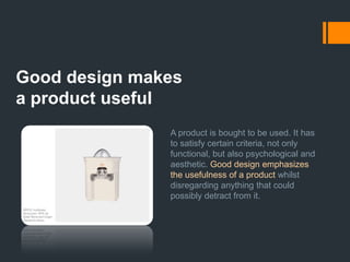 10 Principles of Design By Dieter RamsGood design is innovativeThe possibilities for innovation are not, by any means, exhausted. Technological development is always offering new opportunities for innovative design. But innovative design always develops in tandem with innovative technology, and can never be an end in itself.
