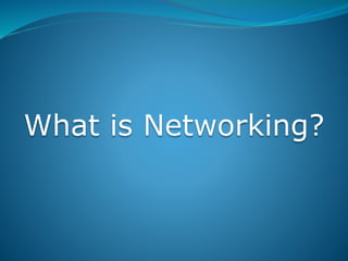What is Networking?
 