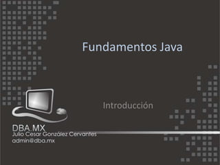 Fundamentos Java



   Introducción
 