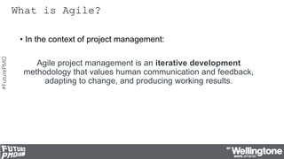 #FuturePMO
What is Agile?
• In the context of project management:
Agile project management is an iterative development
met...