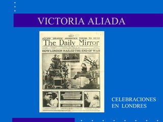 VICTORIA ALIADA CELEBRACIONES EN  LONDRES 