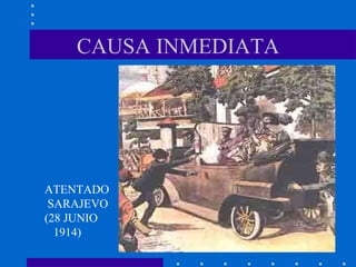 CAUSA INMEDIATA ATENTADO SARAJEVO (28 JUNIO 1914) 