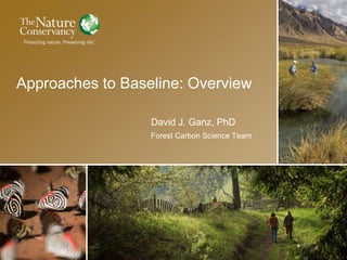  Approaches to Baseline: OverviewDavid J. Ganz, PhDForest Carbon Science Team 