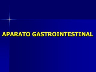 APARATO GASTROINTESTINAL
 