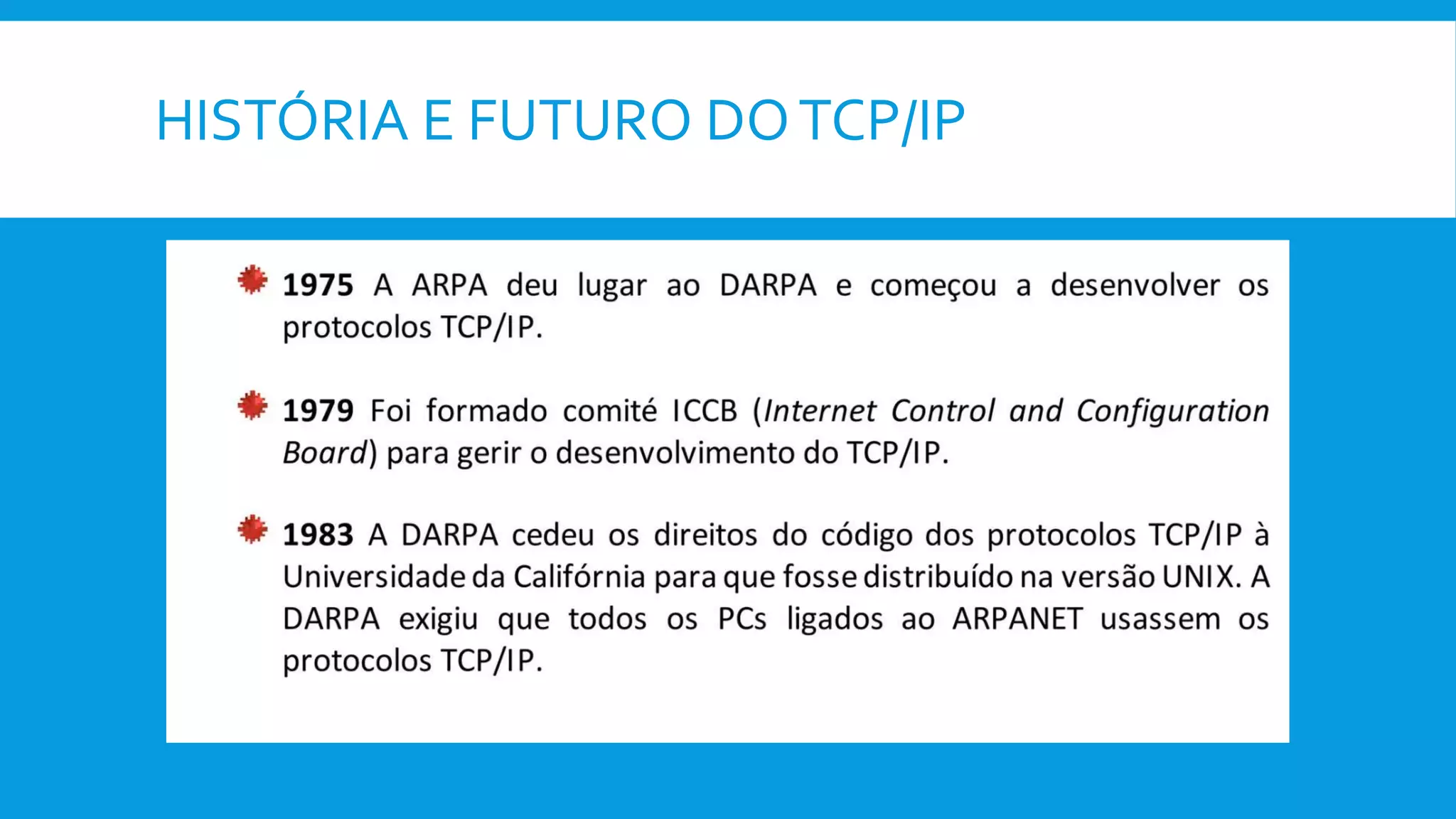 HISTÓRIA E FUTURO DOTCP/IP
 