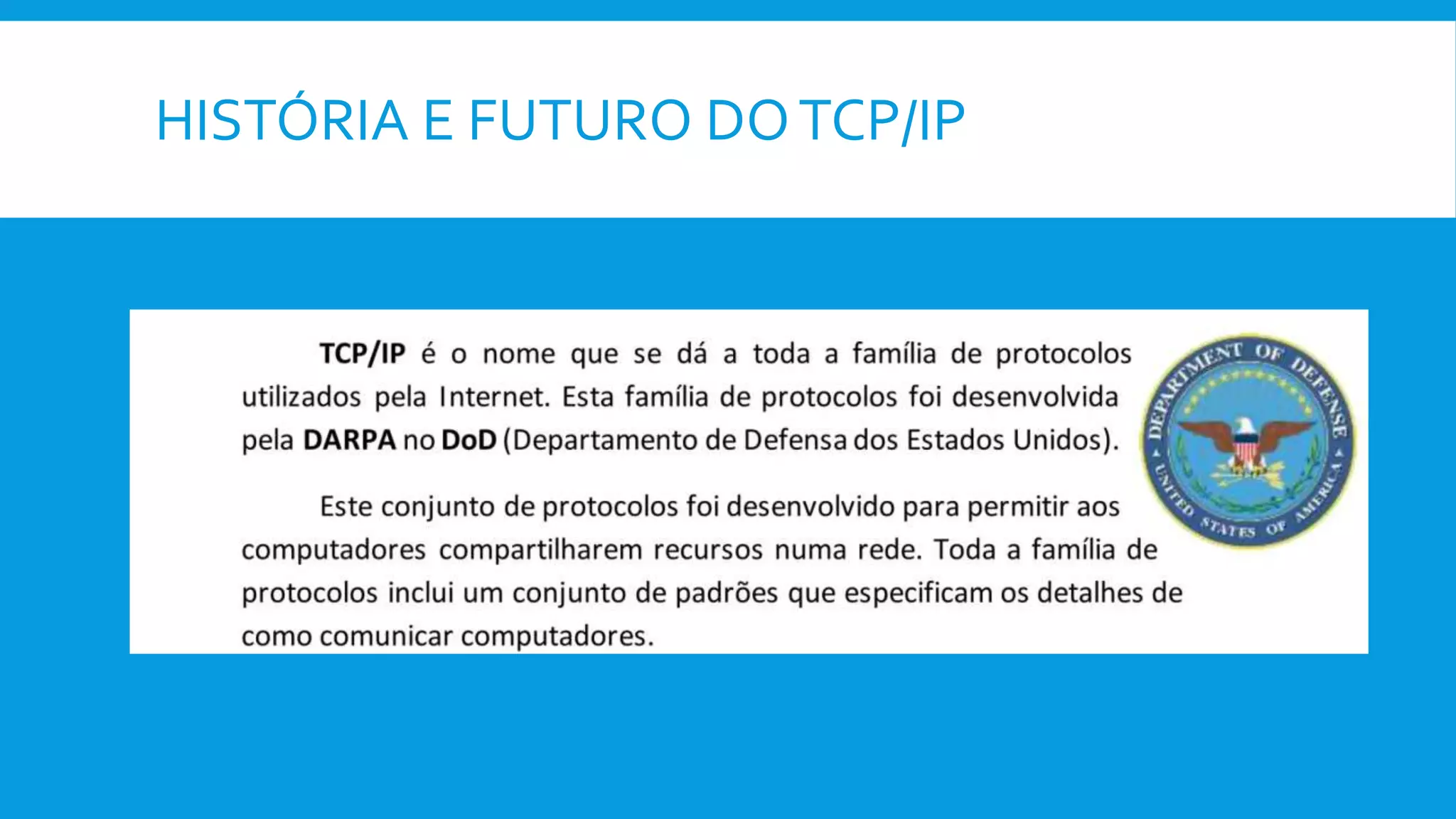 HISTÓRIA E FUTURO DOTCP/IP
 