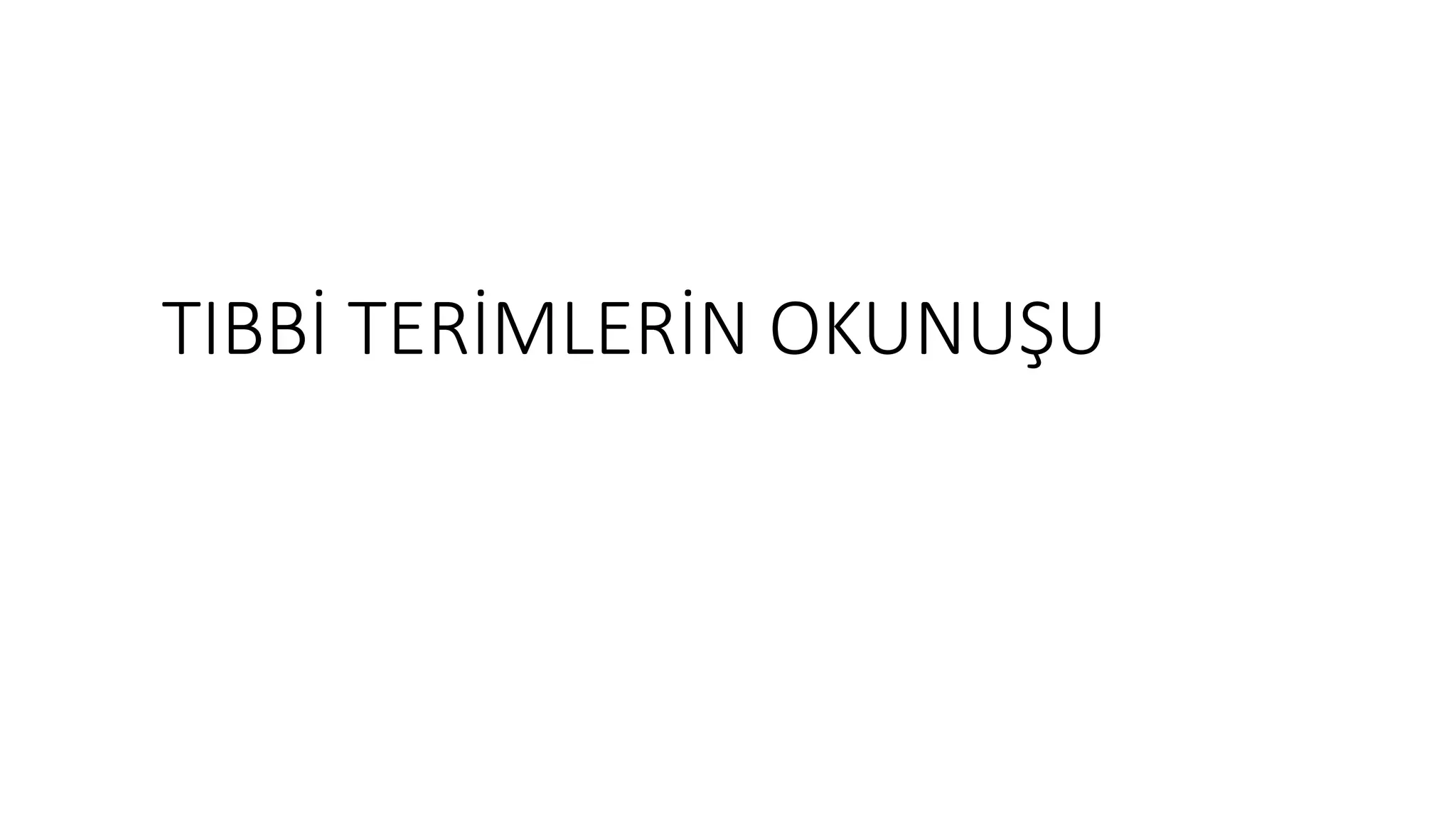 TIBBİ TERİMLERİN OKUNUŞU
 