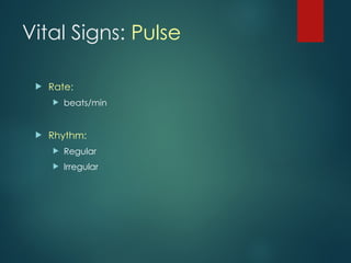 Vital Signs: Pulse
 Rate:
 beats/min
 Rhythm:
 Regular
 Irregular
 